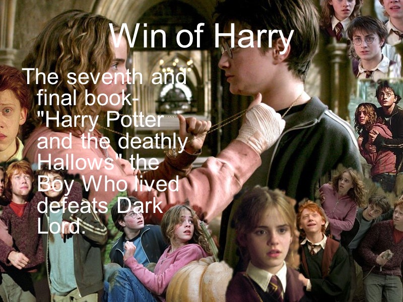 Win of Harry The seventh and final book- 
